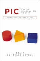 P. I. C. PASION INNOVACION CORAJE. 3 Indicadores Del Alto Impacto