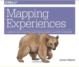 MAPPING EXPERIENCES. A Complete Guide to Creating Value through Journeys, Blueprints, and Diagrams