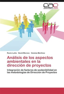 ANÁLISIS DE LOS ASPECTOS AMBIENTALES EN LA DIRECCIÓN DE PROYECTOS. Integración de factores de sostenibilidad en las metodologías de dirección de proyectos