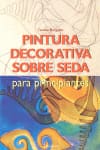 PINTURA DECORATIVA SOBRE SEDA PARA PRINCIPIANTES