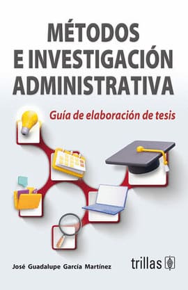 METODOS E INVESTIGACION ADMINISTRATIVA. GUIA DE ELABORACION DE TESIS