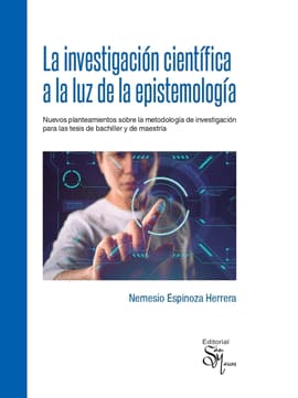LA INVESTIGACION CIENTIFICA A LA LUZ DE LA EPISTEMIOLOGIA. Nuevos planeamientos sobre la metodolgia de investigacion para la tesis de bachiller y de maestria