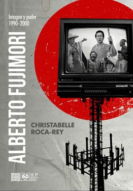 ALBERTO FUJIMORI. IMAGEN Y PODER 1990- 2000