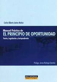MANUAL PRÁCTICO DE EL PRINCIPIO DE OPORTUNIDAD. Teoría,, legislación y jurisprudencia