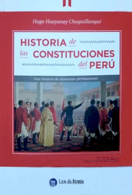 HISTORIA DE LAS CONSTITUCIONES DEL PERU UNA HISTORIA DE REINVENTOS PERMANENTES