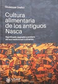CULTURA ALIMENTARIA DE LOS ANTIGUOS NASCA. SIGNIFICADO SAGRADO Y PROFANO DE SUS TRADICIONES CULINARIAS