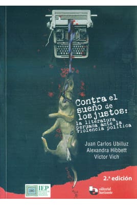 CONTRA EL SUEÑO DE LOS JUSTOS. La literatura peruana ante la violencia política