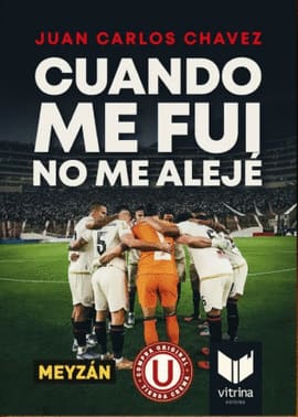 CUANDO ME FUI NO ME ALEJÉ. Una historia sobre Universitario campeón 2025