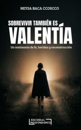 SOBREVIVIR TAMBIEN ES VALENTIA. UN TESTIMONIO DE FE, HERIDAS Y RECONSTRUCCIÓN