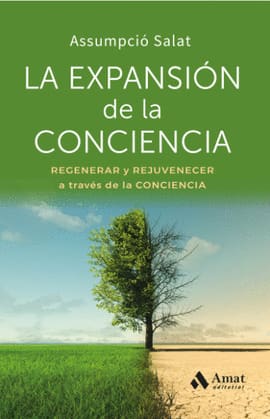 LA EXPANSIÓN DE LA CONCIENCIA. regenerar y rejuvenecer a traves de la conciencia