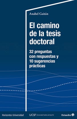 EL CAMINO DE LA TESIS DOCTORAL. 32 preguntas con respuestas y 10 sugerencias prácticas