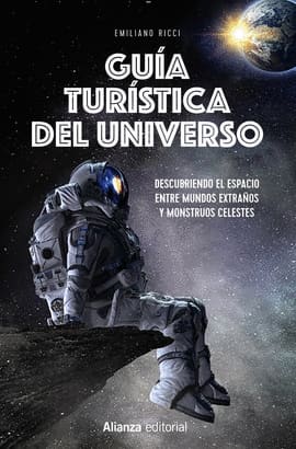 GUIA TURISTICA DEL UNIVERSO. Descubriendo el espacio entre mundos extraños y monstruos celestes