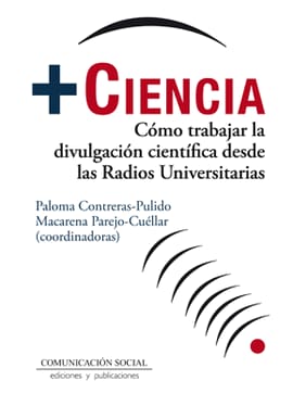 + CIENCIA. CÓMO TRABAJAR LA DIVULGACIÓN CIENTÍFICA DESDE LAS RADIOS UNIVERSITARIAS