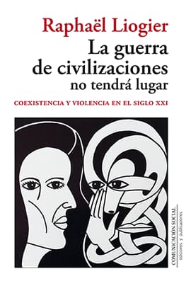 LA GUERRA DE CIVILIZACIONES NO TENDRÁ LUGAR. Coexistencia y violencia en el siglo XXI