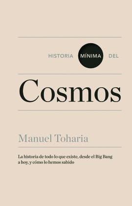 HISTORIA MÍNIMA DEL COSMOS. LA HISTORIA DE TODO LO QUE EXISTE, DESDE EL BIG BANG AL HOY...