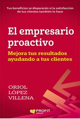 EL EMPRESARIO PROACTIVO. Mejora tus resultados ayudando a tus clientes