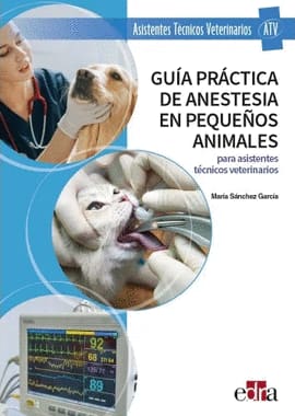 GUÍA PRÁCTICA DE ANESTESIA EN PEQUEÑOS ANIMALES. Para asistentes técnicos veterinarios