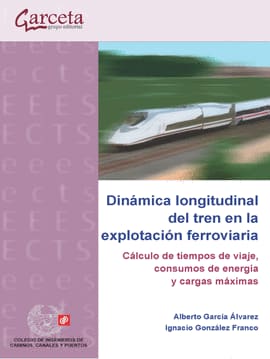 DINAMICA LONGITUDINAL DEL TREN EN LA EXPLOTACION FERROVIARIA. Cálculo de tiempos de viaje, consumos de energía y cargas máximas