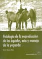 FISIOLOGIA DE LA REPRODUCCION DE LOS EQUIDOS, CRIA MANEJO DE LA YEGUADA