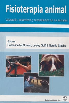FISIOTERAPIA ANIMAL. Valoración, Tratamiento Y Rehabilitación De Los Animales