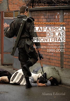 LA FÁBRICA DE LAS FRONTERAS. Guerras de secesión yugoslavas, 1991-2001