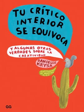TU CRÍTICO INTERIOR SE EQUIVOCA. Y algunas otras verdades sobre la creatividad