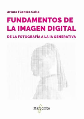 FUNDAMENTOS DE LA IMAGEN DIGITAL. de la fotografía a la IA generativa