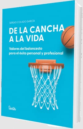 DE LA CANCHA A LA VIDA. Valores del baloncesto para el éxito personal y profesional