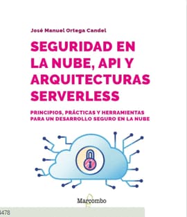 SEGURIDAD EN LA NUBE, API Y ARQUITECTURAS SERVERLESS. principios, practicas y herramientas para un desarrollo seguro en la nube