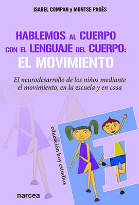 HABLEMOS AL CUERPO CON EL LENGUAJE DEL CUERPO EL MOVIMIENTO. El neurodesarrollo de los niños mediante el movimiento, en la escuela y en casa