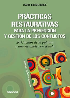 PRACTICAS RESTAURATIVAS PARA LA PREVENCION Y GESTION DE LOS CONFLICTOS. 20 Circulos de la palabra y una Asamblea en el aula