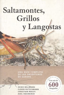 SALTAMONTES, GRILLOS Y LANGOSTAS. Una guía completa de los ortópteros de europa