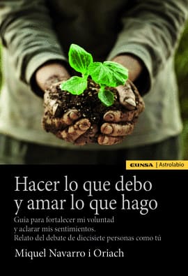 HACER LO QUE DEBO Y AMAR LO QUE HAGO. Guía para fortalecer mi voluntad y aclarar mis sentimientos. Relato del debate d