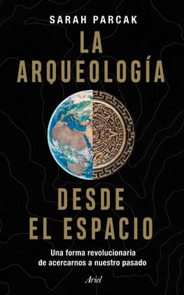 LA ARQUEOLOGÍA DESDE EL ESPACIO. Una forma revolucionaria de acercarnos a nuestro pasado