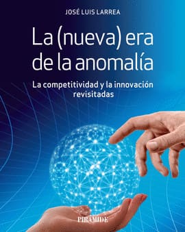 LA (NUEVA) ERA DE LA ANOMALIA. La competitividad y la innovacion revisitadas