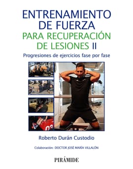 ENTRENAMIENTO DE FUERZA PARA RECUPERACIÓN DE LESIONES II. Progresiones de ejercicios fase por fase