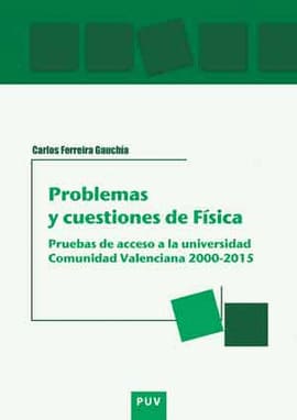 PROBLEMAS Y CUESTIONES DE FÍSICA. Pruebas de acceso a la universidad comunidad valenciana 2000-2015
