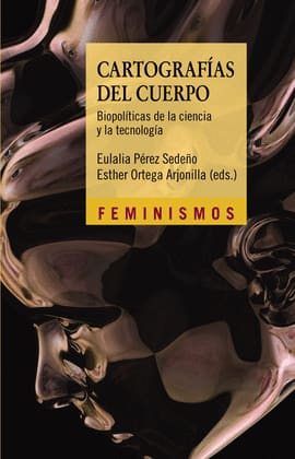 CARTOGRAFÍAS DEL CUERPO. Biopolíticas de la ciencia y la tecnología