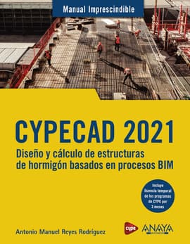 CYPECAD 2021 DISEÑO Y CALCULO DE ESTRUCTURAS DE HORMIGON BASADOS EN PROCESOS BIM. ANUALES IMPRESCINDIBLES
