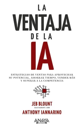 LA VENTAJA DE LA IA. Estrategias de Ventas para Aprovechar Su Potencial, Ahorrar Tiempo, Vender Más y superar a la competencia