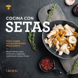 COCINA CON SETAS. Todo Sobre la Gastronomía Micológica