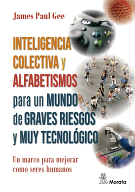 INTELIGENCIA COLECTIVA Y ALFABETISMOS PARA UN MUNDO DE GRAVES RIESGOS Y MUY TECN. un marco para mejorar como seres humanos