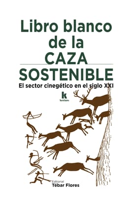 LIBRO BLANCO DE LA CAZA SOSTENIBLE. El sector cinegético en el siglo xxi