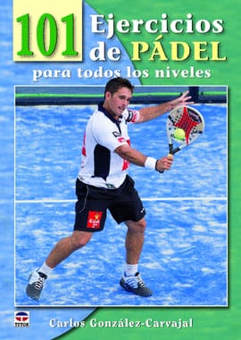 101 EJERCICIOS DE PÁDEL. para todos los niveles