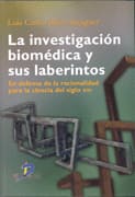 INVESTIGACION BIOMEDICA Y SUS LABERINTOS, LA. En defensa de la racionalidad para la ciencia del siglo xxi