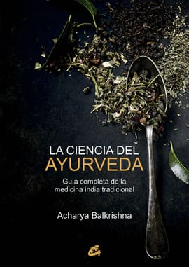 LA CIENCIA DEL AYURVEDA. Guía completa de la medicina india tradicional