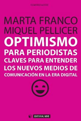 OPTIMISMO PARA PERIODISTAS. Claves para entender los nuevos medios de comunicación en la era digital