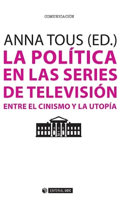 LA POLÍTICA EN LAS SERIES DE TELEVISIÓN. Entre el cinismo y la utopía