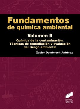 FUNDAMENTOS DE QUIMICA AMBIENTAL VOLUMEN II. Quimica de la contaminacion tecnicas de remediacion y evaluacion de riesgo ambiental
