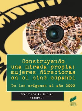 CONSTRUYENDO UNA MIRADA PROPIA: MUJERES DIRECTORAS EN EL CINE ESPAÑOL. De los orignes del año 2000